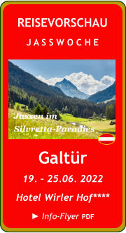 Galtür 19. – 25.06. 2022 Hotel Wirler Hof****  ► Info-Flyer PDF REISEVORSCHAU J A S S W O C H E Jassen im  Silvretta-Paradies