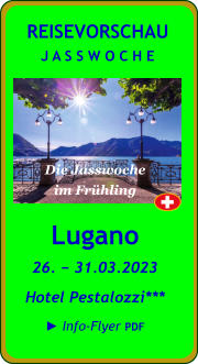 Lugano 26. − 31.03.2023 Hotel Pestalozzi*** ► Info-Flyer PDF  REISEVORSCHAU J A S S W O C H E Dort, wo sich auch  Royals wohlfühlen. Die Jasswoche im Frühling