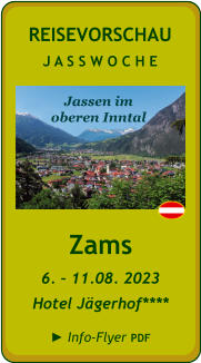 Zams 6. – 11.08. 2023 Hotel Jägerhof****  ► Info-Flyer PDF Jassen im oberen Inntal REISEVORSCHAU J A S S W O C H E