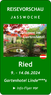 Ried 9. – 14.06.2024 Gartenhotel Linde****s  ► Info-Flyer PDF REISEVORSCHAU J A S S W O C H E Jassen im  Gartenhotel
